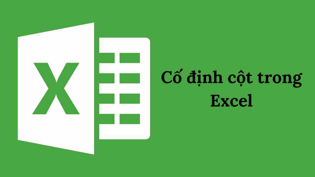 Cách cố định cột trong Excel đơn giản dễ thực hiện 