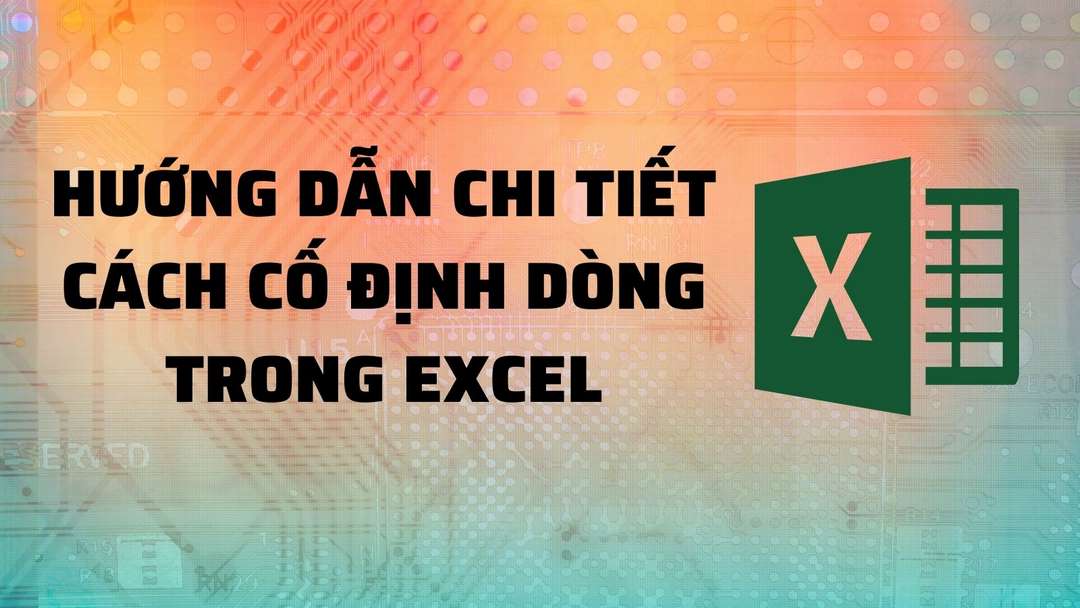 Hướng dẫn các cách cố định dòng trong excel