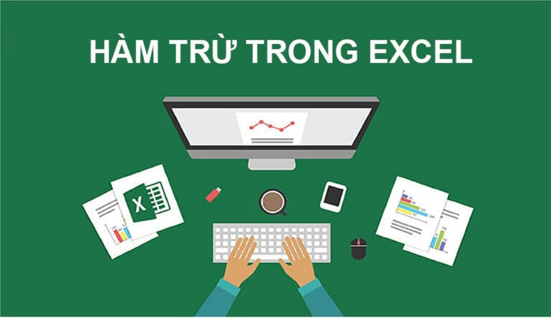 Hàm trừ trong Excel đóng vai trò quan trọng, không thể thiếu 